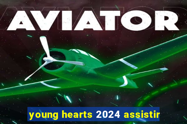 young hearts 2024 assistir